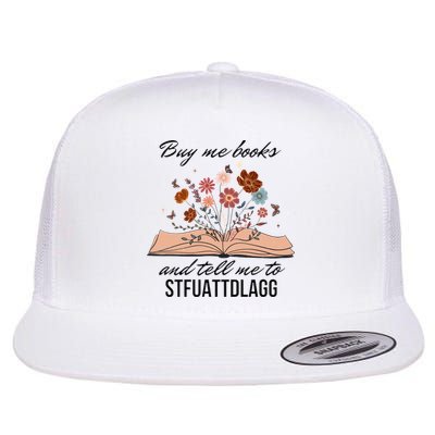 Buy Me Books And Tell Me To Stfuattdlagg Bookish Gift Smut Reader Spicy Book Flatbill Hat