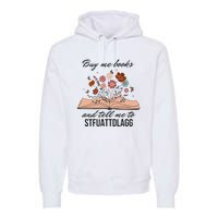 Buy Me Books And Tell Me To Stfuattdlagg Bookish Gift Smut Reader Spicy Book Premium Hoodie