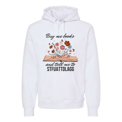 Buy Me Books And Tell Me To Stfuattdlagg Bookish Gift Smut Reader Spicy Book Premium Hoodie