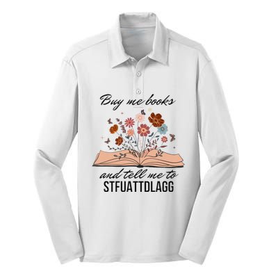 Buy Me Books And Tell Me To Stfuattdlagg Bookish Gift Smut Reader Spicy Book Silk Touch Performance Long Sleeve Polo