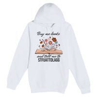 Buy Me Books And Tell Me To Stfuattdlagg Bookish Gift Smut Reader Spicy Book Premium Pullover Hoodie