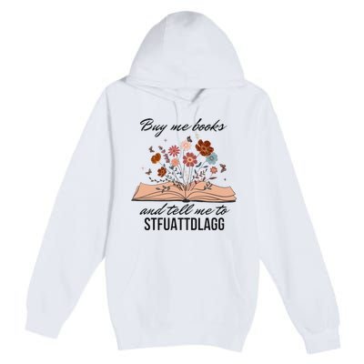 Buy Me Books And Tell Me To Stfuattdlagg Bookish Gift Smut Reader Spicy Book Premium Pullover Hoodie