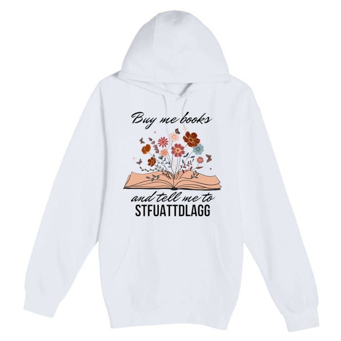 Buy Me Books And Tell Me To Stfuattdlagg Bookish Gift Smut Reader Spicy Book Premium Pullover Hoodie