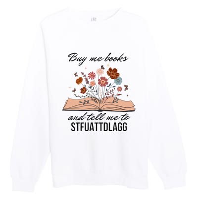 Buy Me Books And Tell Me To Stfuattdlagg Bookish Gift Smut Reader Spicy Book Premium Crewneck Sweatshirt