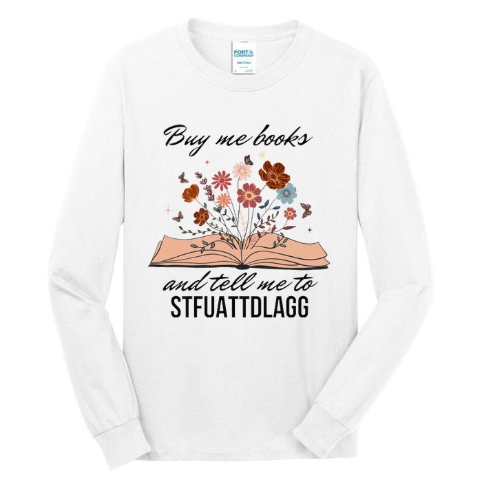 Buy Me Books And Tell Me To Stfuattdlagg Bookish Gift Smut Reader Spicy Book Tall Long Sleeve T-Shirt