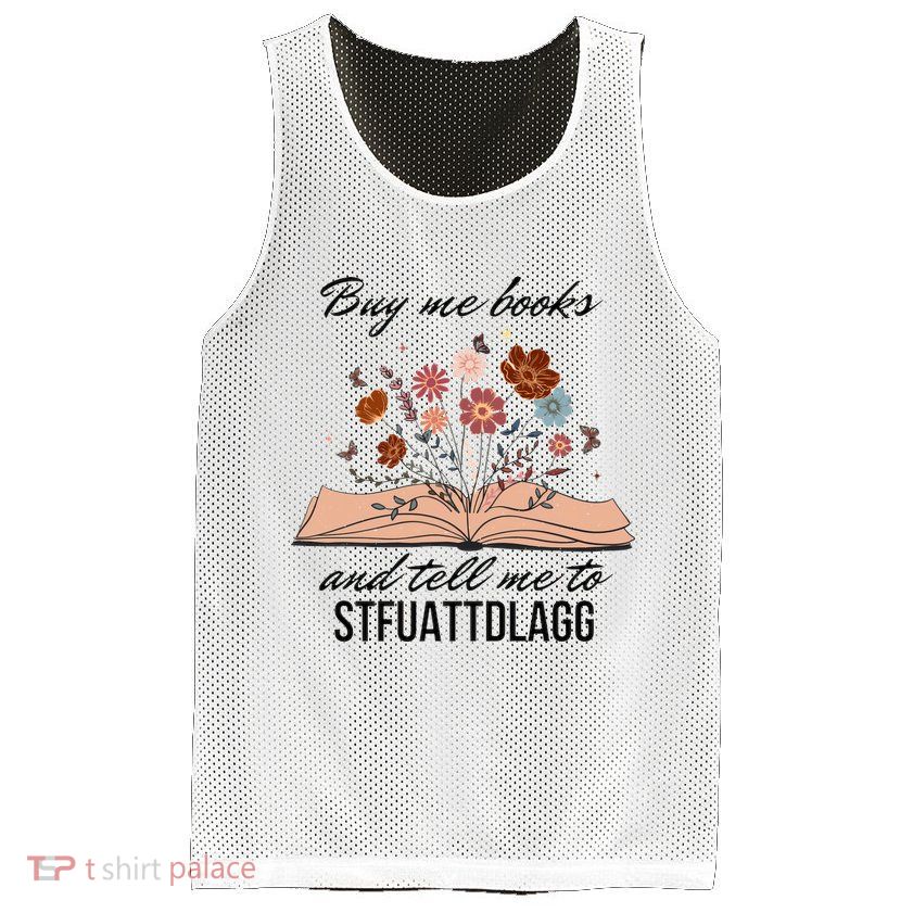 Buy Me Books And Tell Me To Stfuattdlagg Bookish Gift Smut Reader Spicy Book Mesh Reversible Basketball Jersey Tank
