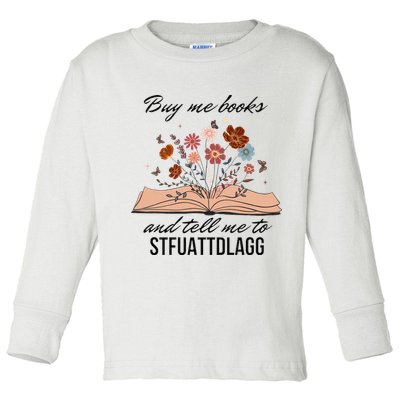 Buy Me Books And Tell Me To Stfuattdlagg Bookish Gift Smut Reader Spicy Book Toddler Long Sleeve Shirt