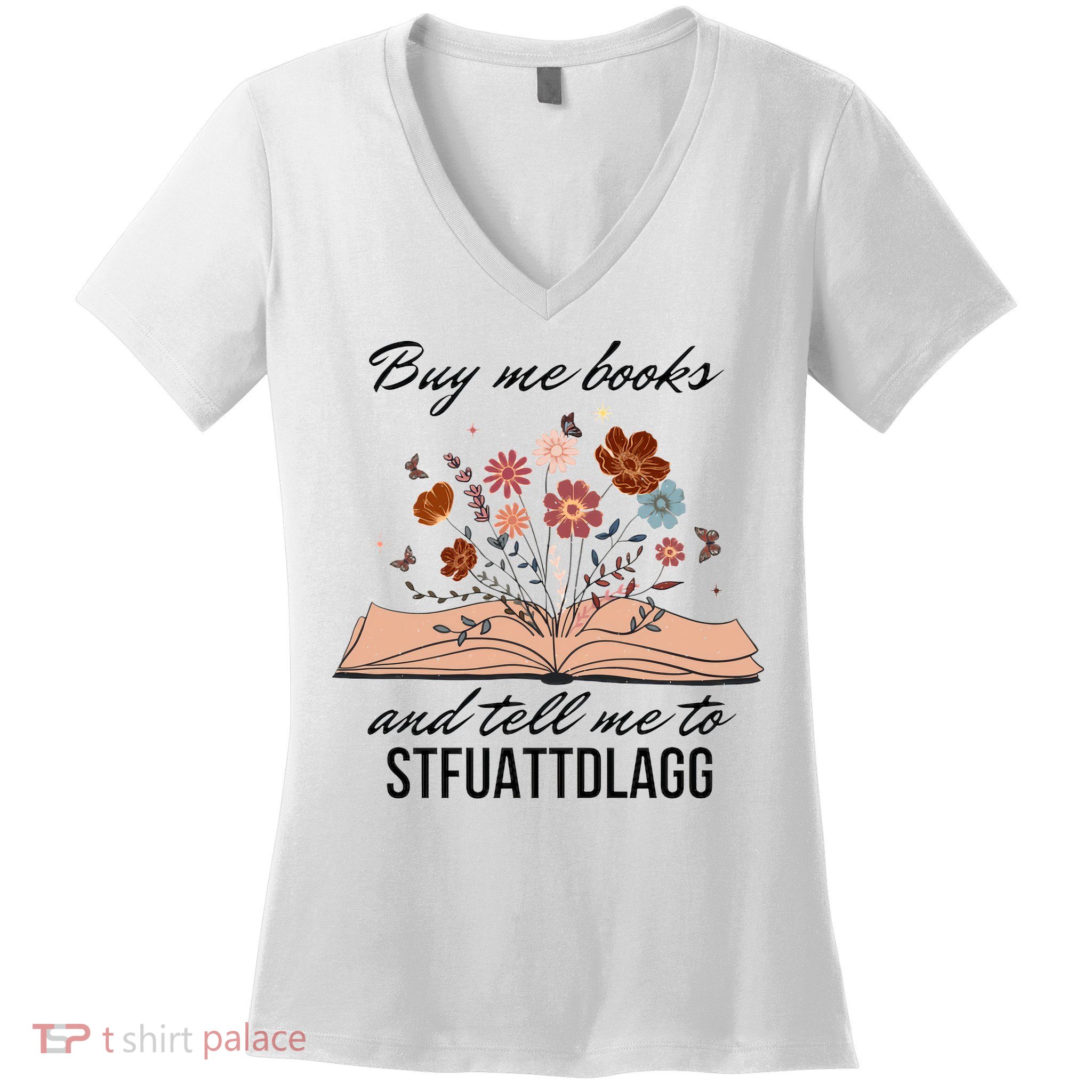 Buy Me Books And Tell Me To Stfuattdlagg Bookish Gift Smut Reader Spicy Book Women's V-Neck T-Shirt