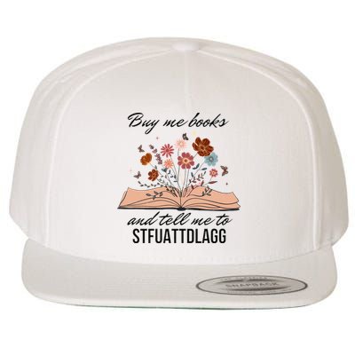 Buy Me Books And Tell Me To Stfuattdlagg Bookish Gift Smut Reader Spicy Book Wool Snapback Cap