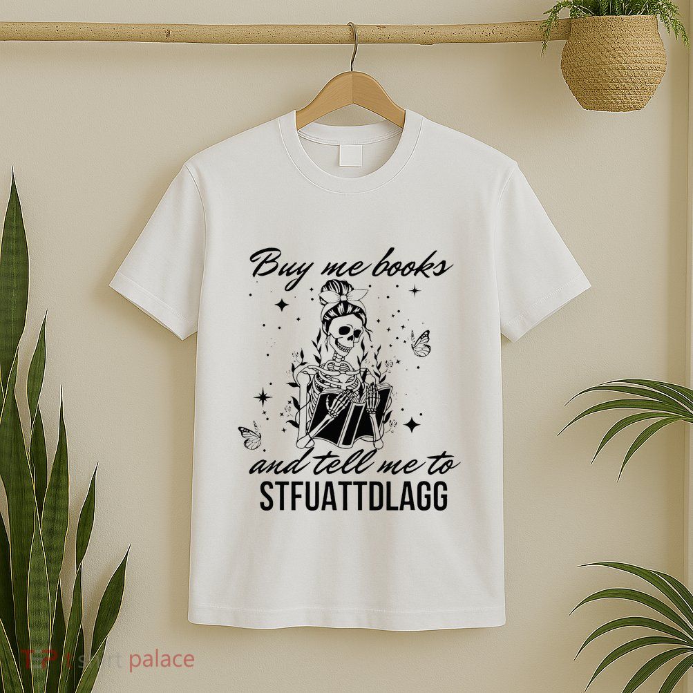 Buy Me Books And Tell Me To Stfuattdlagg T-Shirt