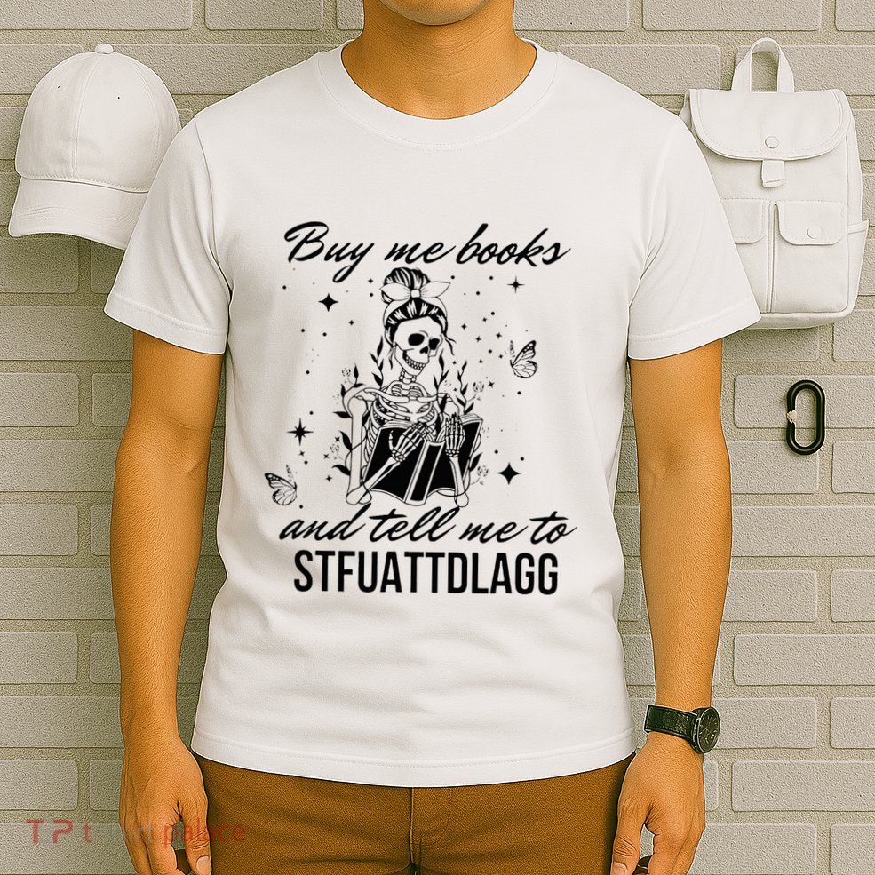 Buy Me Books And Tell Me To Stfuattdlagg T-Shirt