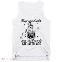 Buy Me Books And Tell Me To Stfuattdlagg Tank Top