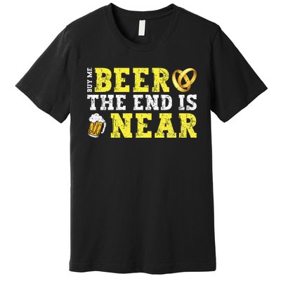 Buy Me Beer The End Is Near Premium T-Shirt