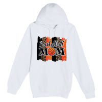 Basketball Mom Basketball Premium Pullover Hoodie