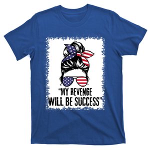 Bleached Messy Bun My Revenge Will Be Success Trump Us Flag Gift T-Shirt