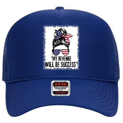 Bleached Messy Bun My Revenge Will Be Success Trump Us Flag Gift High Crown Mesh Back Trucker Hat