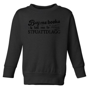 Buy Me Books And Tell Me To STFUATTDLAGG Funny Smut Reader Toddler Sweatshirt