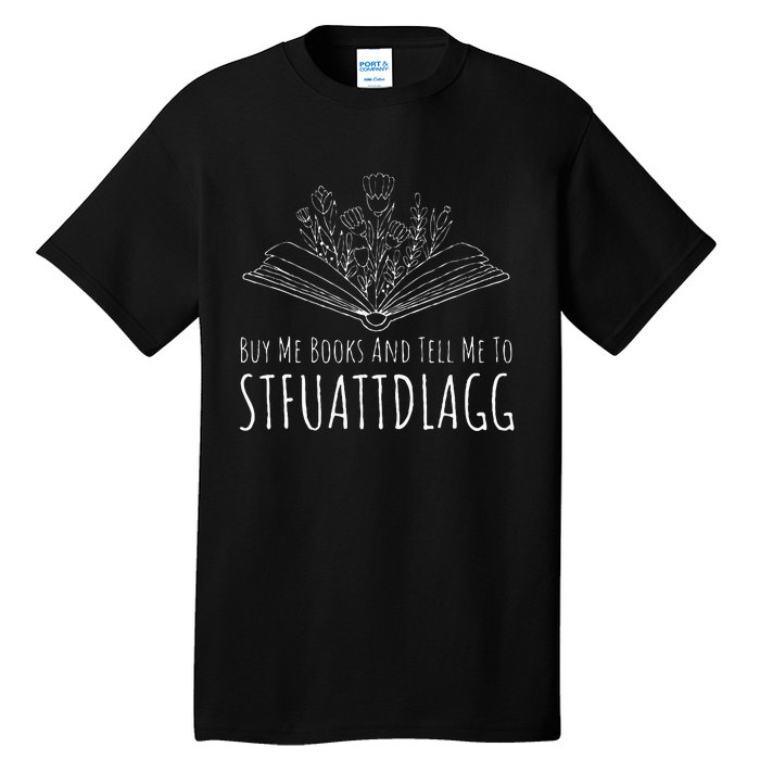 Buy Me Books And Tell Me To STFUATTDLAGG Funny Smut Reader Tall T-Shirt