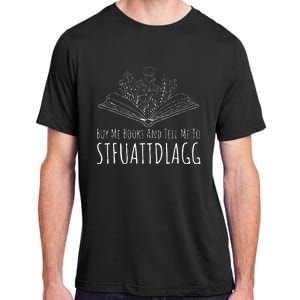 Buy Me Books And Tell Me To STFUATTDLAGG Funny Smut Reader Adult ChromaSoft Performance T-Shirt