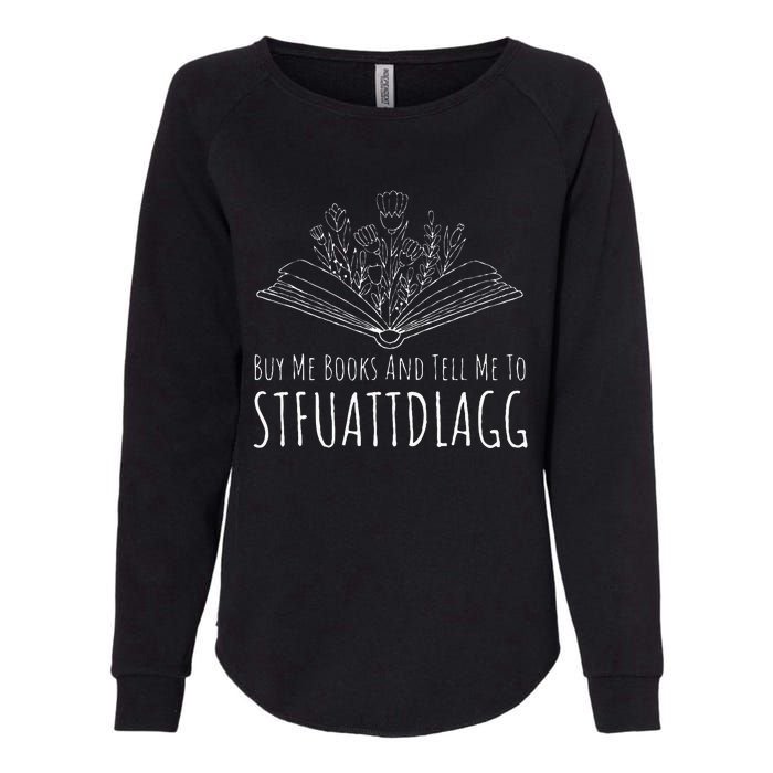 Buy Me Books And Tell Me To STFUATTDLAGG Funny Smut Reader Womens California Wash Sweatshirt