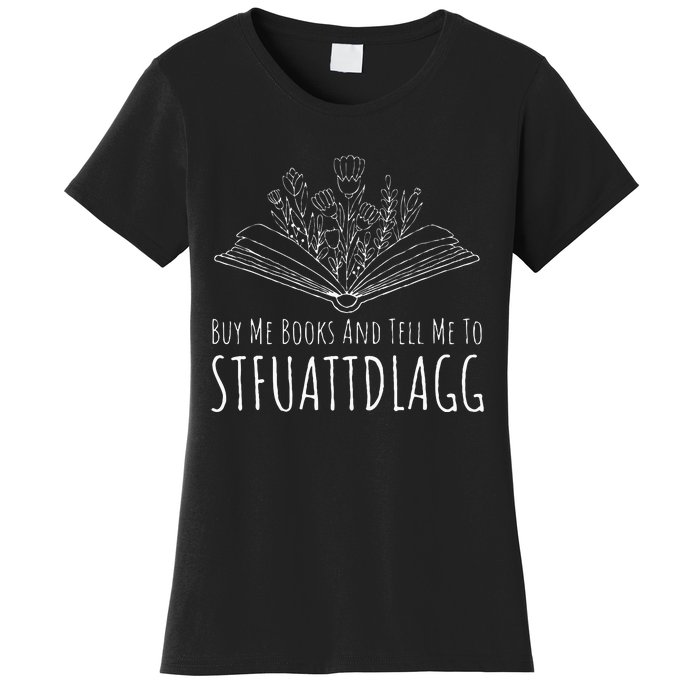 Buy Me Books And Tell Me To STFUATTDLAGG Funny Smut Reader Women's T-Shirt