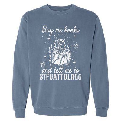 Buy Me Books And Tell Me To STFUATTDLAGG Skeleton Book Lover Garment-Dyed Sweatshirt