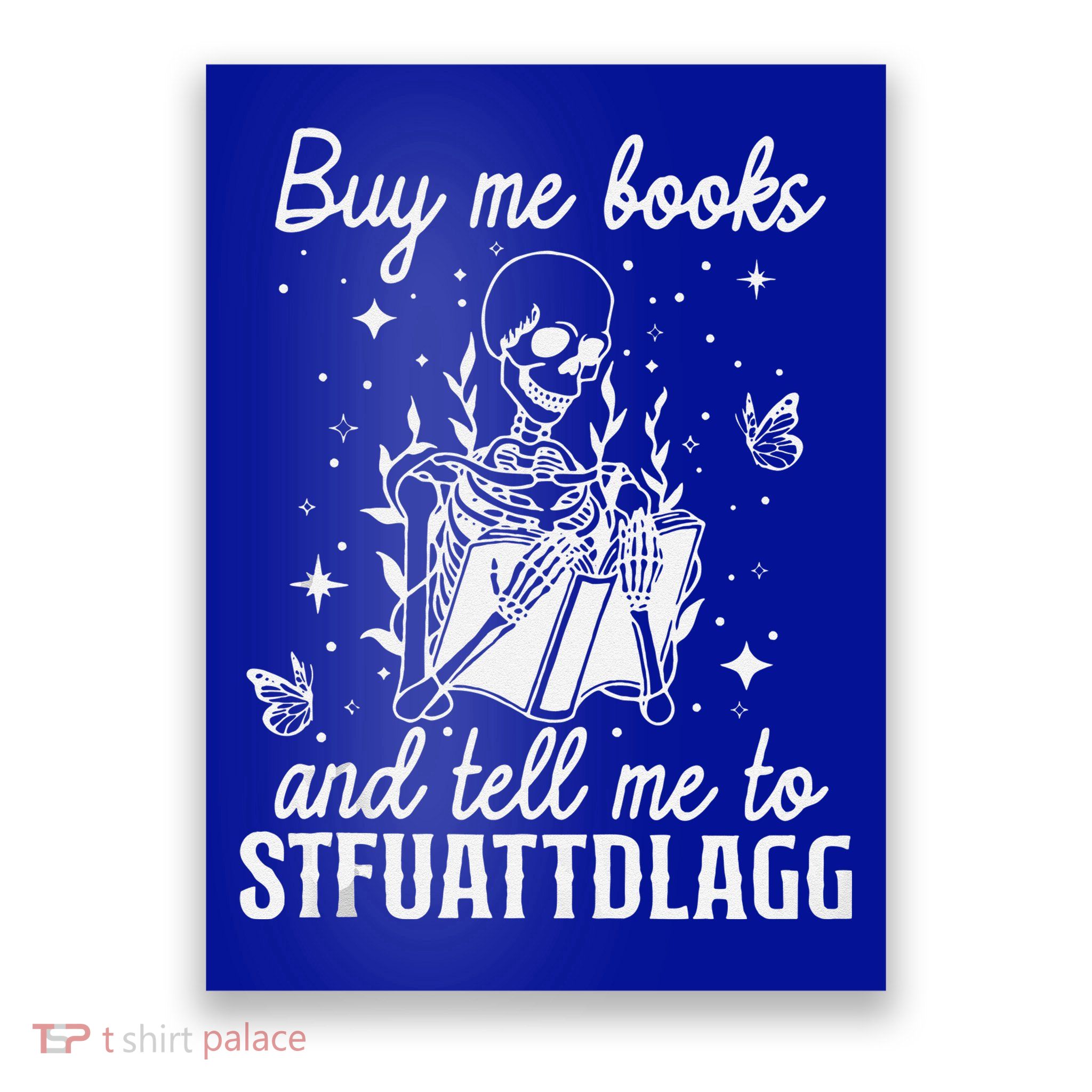 Buy Me Books And Tell Me To STFUATTDLAGG Skeleton Book Lover Poster