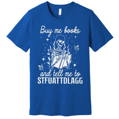 Buy Me Books And Tell Me To STFUATTDLAGG Skeleton Book Lover Premium T-Shirt