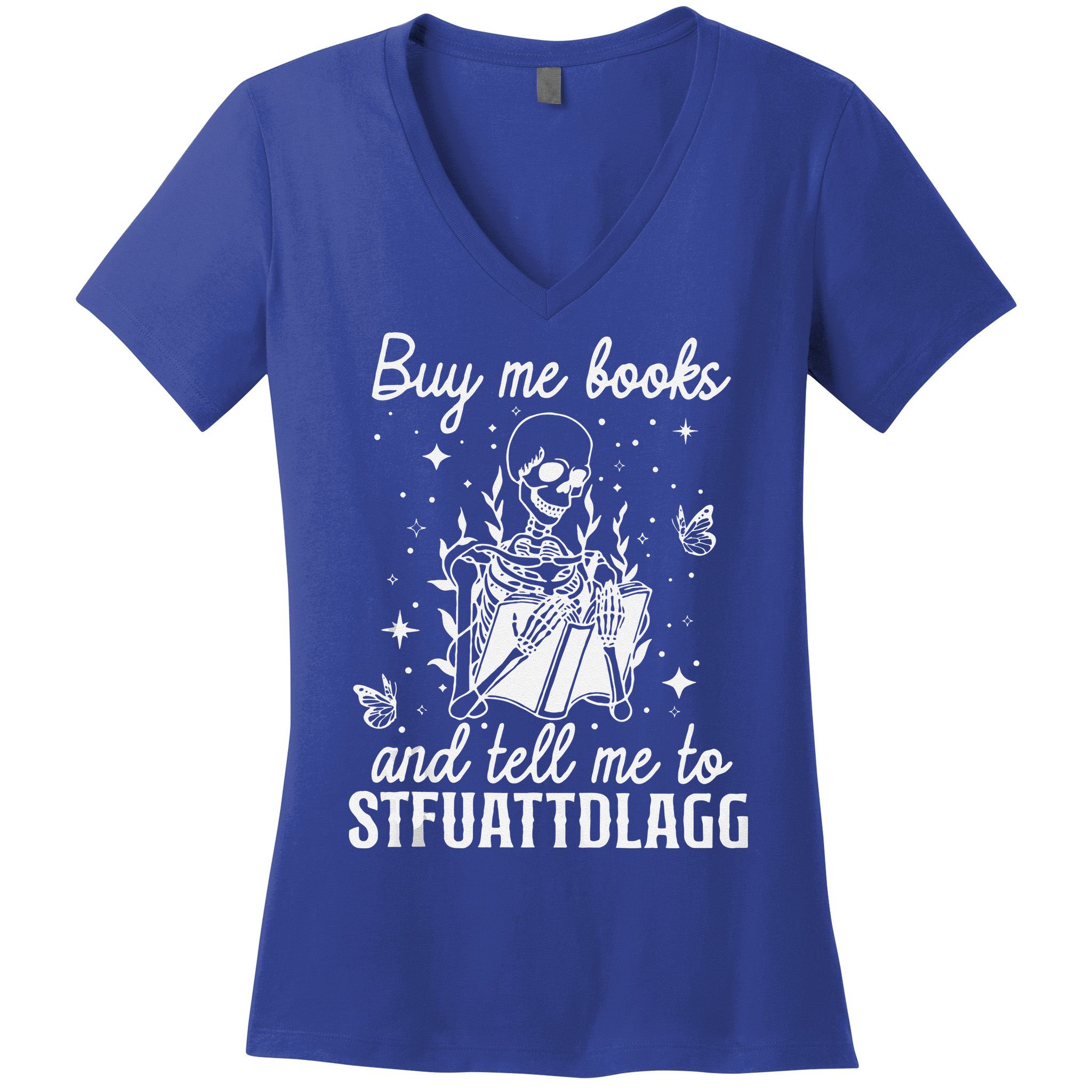 Buy Me Books And Tell Me To STFUATTDLAGG Skeleton Book Lover Women's V-Neck T-Shirt