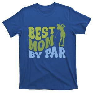 Best Mom By Par Golf Parents Matching Family Meaningful Gift T-Shirt