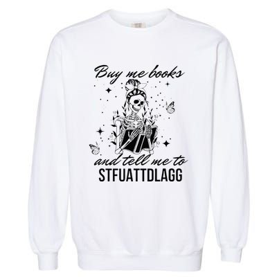 Buy Me Books And Tell Me To Stfuattdlagg Garment-Dyed Sweatshirt