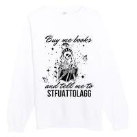 Buy Me Books And Tell Me To Stfuattdlagg Premium Crewneck Sweatshirt