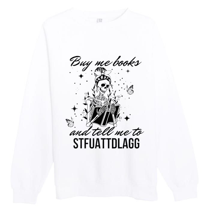 Buy Me Books And Tell Me To Stfuattdlagg Premium Crewneck Sweatshirt