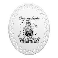 Buy Me Books And Tell Me To Stfuattdlagg Ceramic Oval Ornament