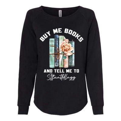 Buy Me Books And Tell Me To STFUATTDLAGG Spicy Book Lover Womens California Wash Sweatshirt