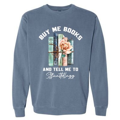 Buy Me Books And Tell Me To STFUATTDLAGG Spicy Book Lover Garment-Dyed Sweatshirt