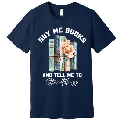 Buy Me Books And Tell Me To STFUATTDLAGG Spicy Book Lover Premium T-Shirt