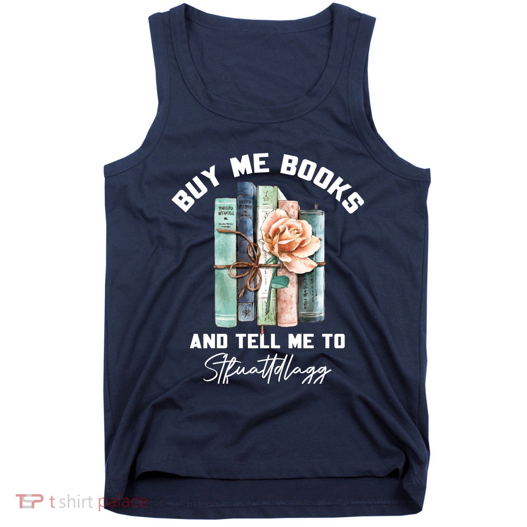 Buy Me Books And Tell Me To STFUATTDLAGG Spicy Book Lover Tank Top