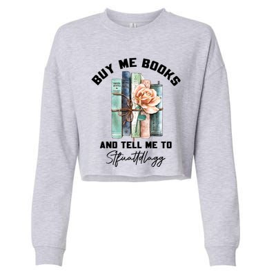 Buy Me Books And Tell Me To STFUATTDLAGG Spicy Book Lover Cropped Pullover Crew