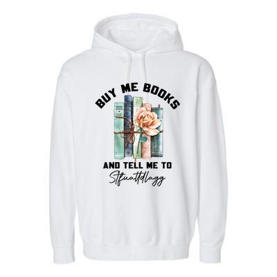 Buy Me Books And Tell Me To STFUATTDLAGG Spicy Book Lover Garment-Dyed Fleece Hoodie