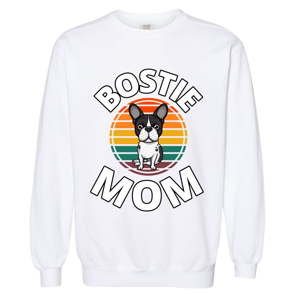 Bostie Mom Boston Terrier Dog Mother Puppy Lover Dogs Doggie Gift Garment-Dyed Sweatshirt