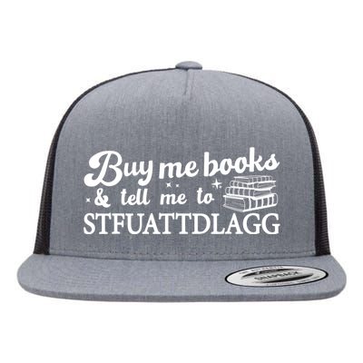 Buy Me Books And Tell Me To STFUATTDLAGG Funny Smut Reader Flat Bill Trucker Hat