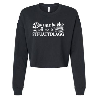 Buy Me Books And Tell Me To STFUATTDLAGG Funny Smut Reader Cropped Pullover Crew