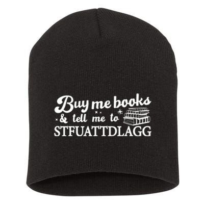 Buy Me Books And Tell Me To STFUATTDLAGG Funny Smut Reader Short Acrylic Beanie