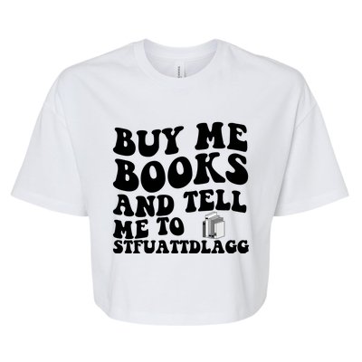 Buy Me Books And Tell Me To STFUATTDLAGG Bella+Canvas Jersey Crop Tee