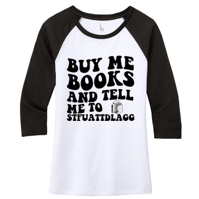 Buy Me Books And Tell Me To STFUATTDLAGG Women's Tri-Blend 3/4-Sleeve Raglan Shirt