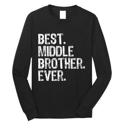Best Middle Brother Ever Funny Long Sleeve Shirt