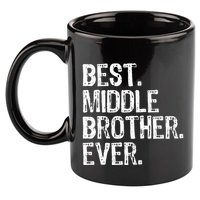 Best Middle Brother Ever Funny 11oz C Handle Ceramic Mug