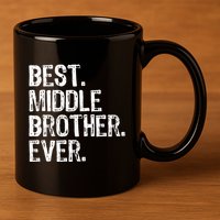Best Middle Brother Ever Funny 11oz C Handle Ceramic Mug