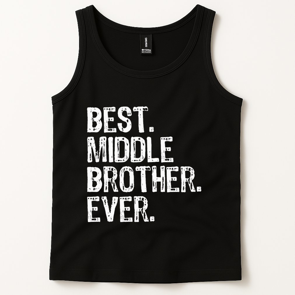 Best Middle Brother Ever Funny Tank Top